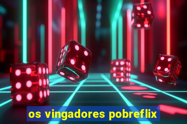 os vingadores pobreflix